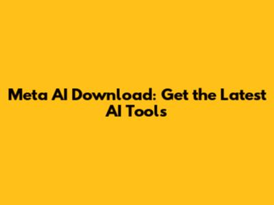 Meta AI Download: Get the Latest AI Tools