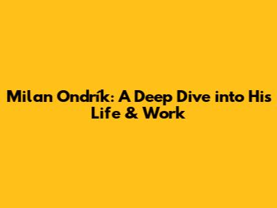 Milan Ondrík: A Deep Dive into His Life & Work