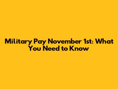Military Pay November 1st: What You Need to Know