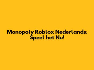 Monopoly Roblox Nederlands: Speel het Nu!