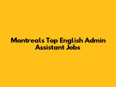 Montreal's Top English Admin Assistant Jobs