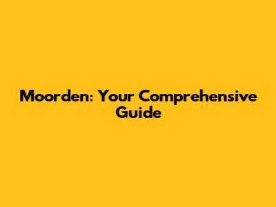 Moorden: Your Comprehensive Guide