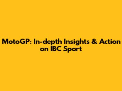 MotoGP: In-depth Insights & Action on IBC Sport