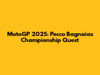 MotoGP 2025: Pecco Bagnaia's Championship Quest