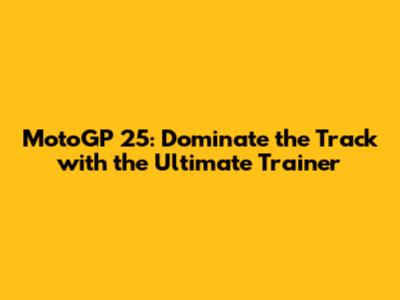 MotoGP 25: Dominate the Track with the Ultimate Trainer