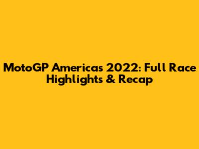 MotoGP Americas 2022: Full Race Highlights & Recap