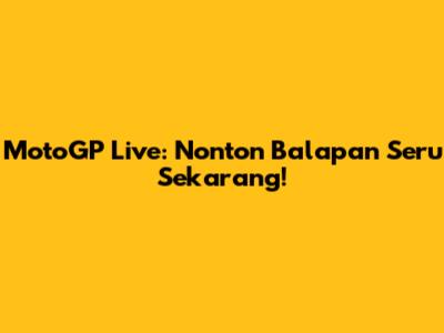 MotoGP Live: Nonton Balapan Seru Sekarang!