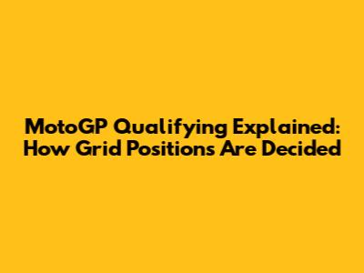 MotoGP Qualifying Explained: How Grid Positions Are Decided