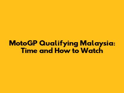 MotoGP Qualifying Malaysia: Time and How to Watch
