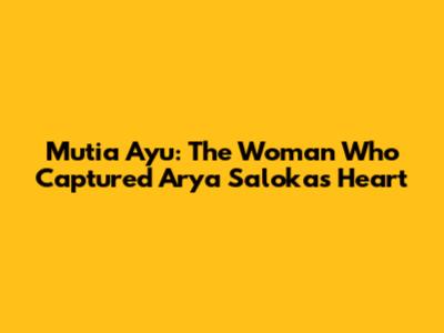 Mutia Ayu: The Woman Who Captured Arya Saloka's Heart