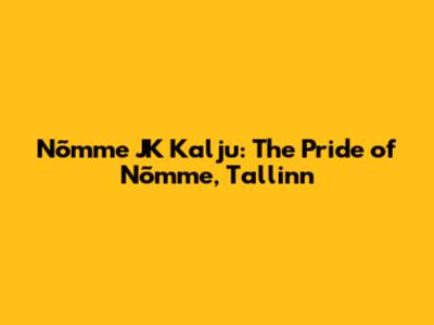Nõmme JK Kalju: The Pride of Nõmme, Tallinn