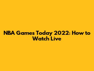 NBA Games Today 2022: How to Watch Live