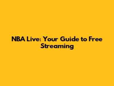 NBA Live: Your Guide to Free Streaming