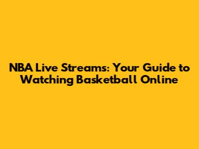 NBA Live Streams: Your Guide to Watching Basketball Online