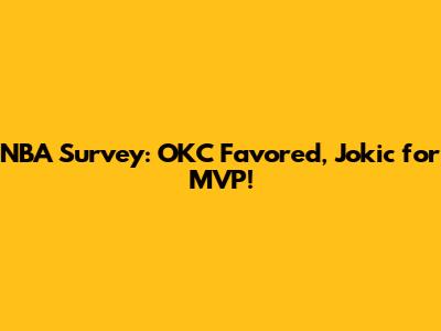 NBA Survey: OKC Favored, Jokic for MVP!