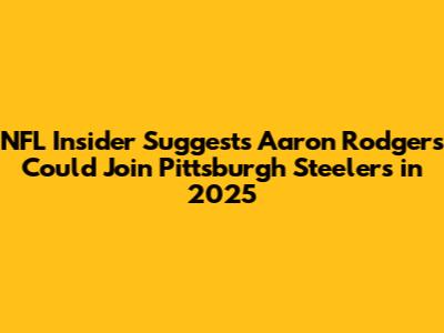 NFL Insider Suggests Aaron Rodgers Could Join Pittsburgh Steelers in 2025