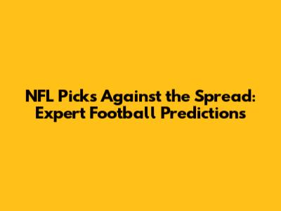 NFL Picks Against the Spread: Expert Football Predictions