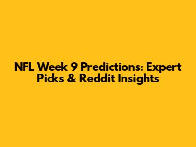NFL Week 9 Predictions: Expert Picks & Reddit Insights