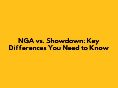 NGA vs. Showdown: Key Differences You Need to Know