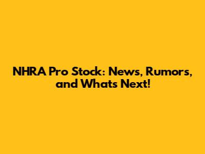 NHRA Pro Stock: News, Rumors, and What's Next!