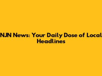 NJN News: Your Daily Dose of Local Headlines