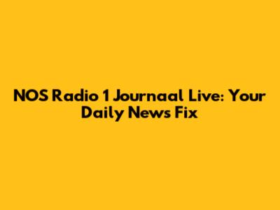 NOS Radio 1 Journaal Live: Your Daily News Fix