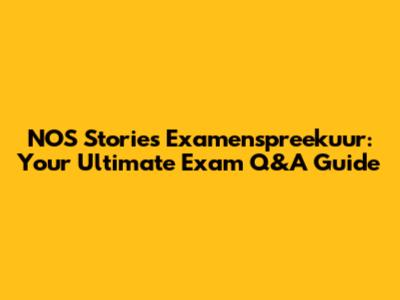 NOS Stories Examenspreekuur: Your Ultimate Exam Q&A Guide