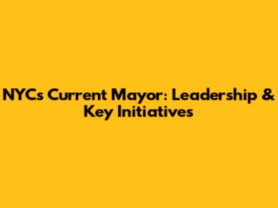 NYC's Current Mayor: Leadership & Key Initiatives