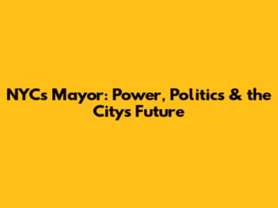 NYC's Mayor: Power, Politics & the City's Future