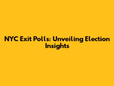 NYC Exit Polls: Unveiling Election Insights