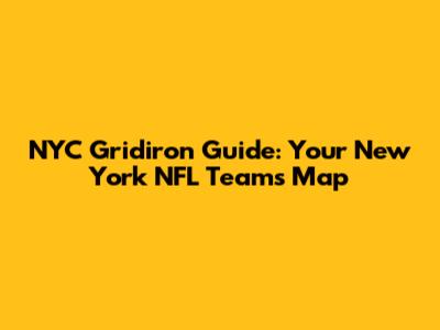 NYC Gridiron Guide: Your New York NFL Teams Map