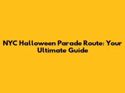 NYC Halloween Parade Route: Your Ultimate Guide