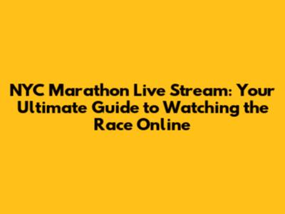 NYC Marathon Live Stream: Your Ultimate Guide to Watching the Race Online