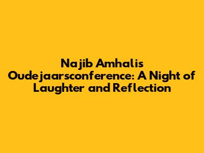 Najib Amhali's Oudejaarsconference: A Night of Laughter and Reflection