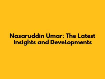 Nasaruddin Umar: The Latest Insights and Developments