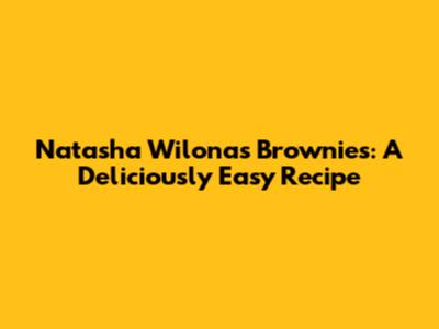 Natasha Wilona's Brownies: A Deliciously Easy Recipe