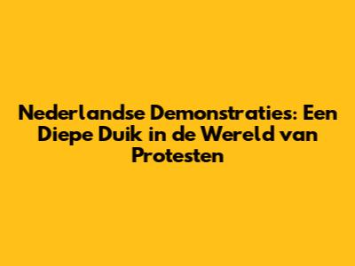 Nederlandse Demonstraties: Een Diepe Duik in de Wereld van Protesten