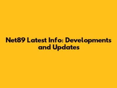 Net89 Latest Info: Developments and Updates