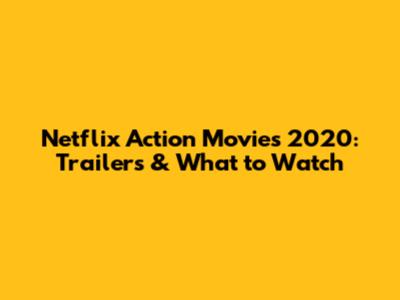 Netflix Action Movies 2020: Trailers & What to Watch