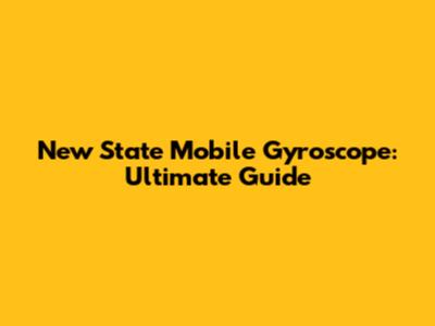 New State Mobile Gyroscope: Ultimate Guide