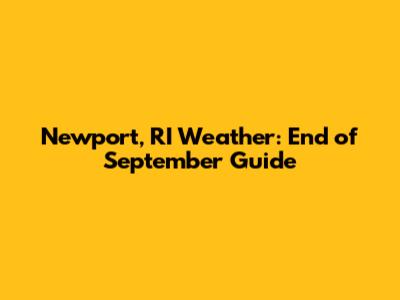 Newport, RI Weather: End of September Guide
