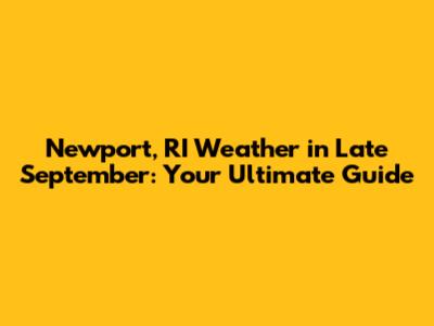 Newport, RI Weather in Late September: Your Ultimate Guide