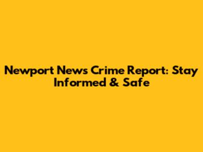 Newport News Crime Report: Stay Informed & Safe