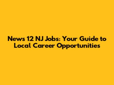 News 12 NJ Jobs: Your Guide to Local Career Opportunities