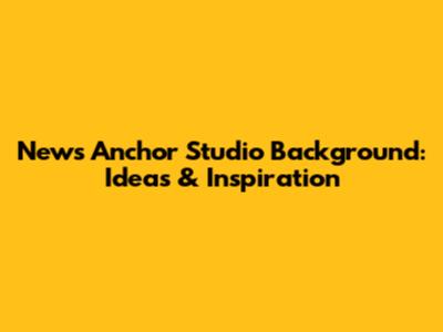 News Anchor Studio Background: Ideas & Inspiration