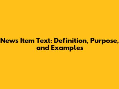 News Item Text: Definition, Purpose, and Examples
