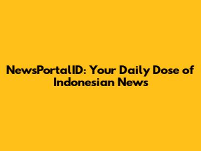 NewsPortalID: Your Daily Dose of Indonesian News