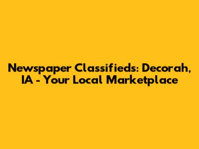 Newspaper Classifieds: Decorah, IA - Your Local Marketplace
