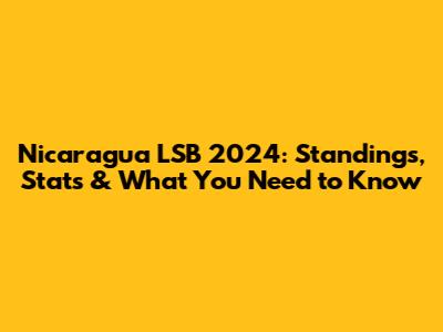 Nicaragua LSB 2024: Standings, Stats & What You Need to Know