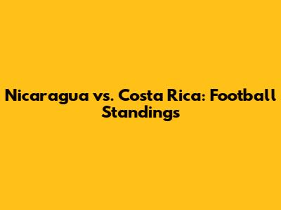 Nicaragua vs. Costa Rica: Football Standings